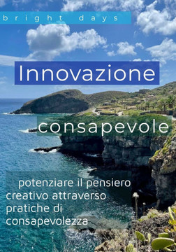 Innovazione consapevole: potenziare il pensiero creativo attraverso pratiche di consapevolezza