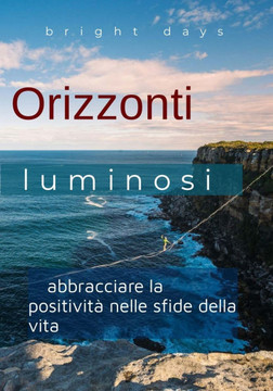 Orizzonti luminosi: abbracciare la positività nelle sfide della vita