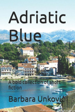 Adriatic Blue: A bold collection of short fiction