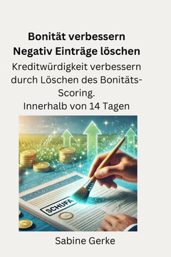 Bonität verbessern - Negativ-Einträge löschen - Binnen 14 Tagen: Kreditwürdigkeit verbessern durch Löschen des Bonitäts-Scoring