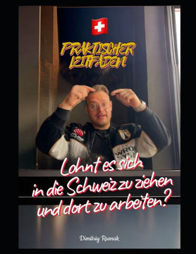 Lohnt es sich in die Schweiz zu ziehen und dort zu arbeiten?: Praktischer Leitfaden
