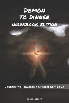 Demon To Dinner: Workbook Edition: Journeying Towards a Greater Self-Love