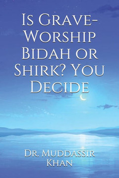Is Grave-Worship Bidah or Shirk? You Decide