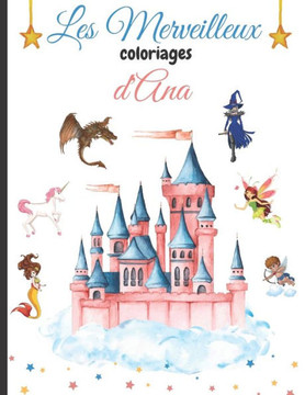 Les Merveilleux Coloriages d'Ana: Livre de magnifiques coloriages pour adultes et adolescents sur le thème de la magie et des êtres légendaires: Fées,