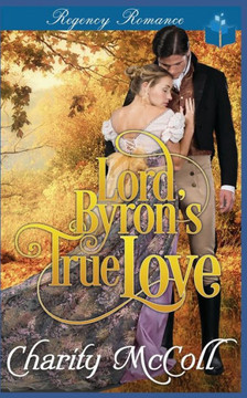 Lord Byron's True Love: Regency Romance Lord Byron's True Love: Regency Romance