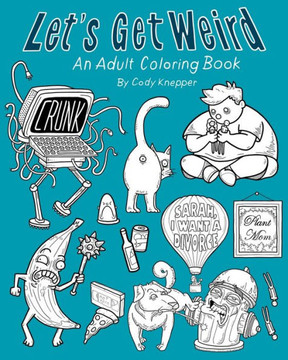 Let's Get Weird: An Adult Coloring Book
