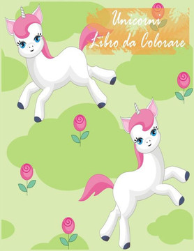 Unicorni Libro da Colorare: I bambini dai 2-5; Divertimento Unicorni Libro da Colorare for Girls, Boys, quindi chiunque ami Unicorns
