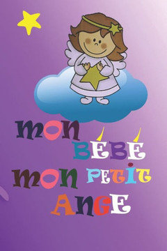 Mon bébé, mon petit ange: Faire le deuil de son bébé par l'écriture, c'est une consolation, une aide, un réconfort. Un cadeau pour les personnes