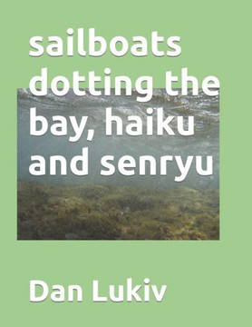 sailboats dotting the bay, haiku and senryu sailboats dotting the bay, haiku and senryu