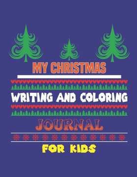 My Christmas Writing and Coloring Journal for Kids: A CHRISTMAS MEMORY BOOK TO DRAW AND WRITE FOR KIDS AGES 5-10, FUN ACTIVITIES FOR KIDS (8.5x11 Inch