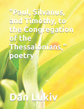 ""Paul, Silvanus, and Timothy, to the Congregation of the Thessalonians,"" poetry