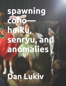 spawning coho-haiku, senryu, and anomalies