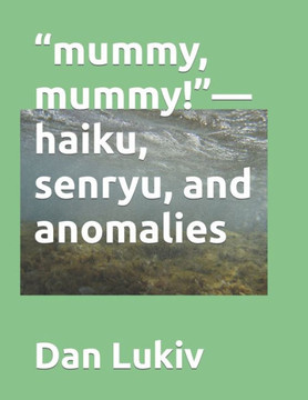 ""mummy, mummy!""-haiku, senryu, and anomalies