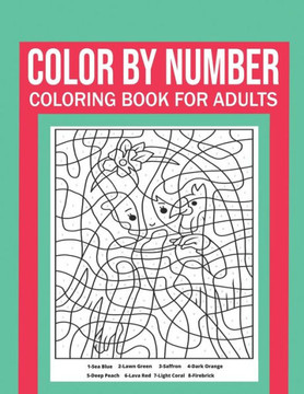 Color By Number Coloring Book For Adults: Stress Relieving And Relaxing Designs!