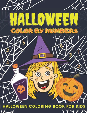 Halloween Color By Numbers: Halloween Coloring Book For Kids Ages 4-8, Colour By Number, Pumpkin, Witches, Ghosts, Bats And More