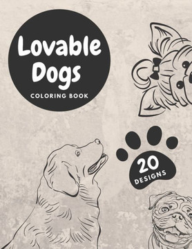 Lovable Dogs Coloring Book: Colouring Pages With Funny Dogs: Stress Relief And Relaxation For Kids And Adults