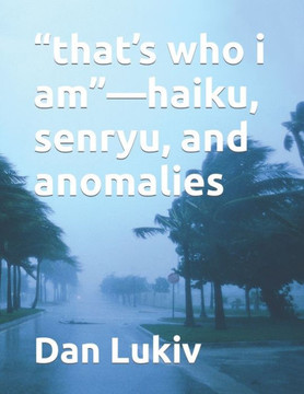 ""that's who i am""-haiku, senryu, and anomalies