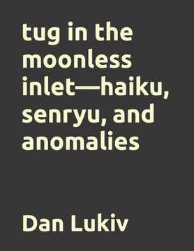 tug in the moonless inlet-haiku, senryu, and anomalies