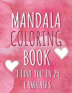 Mandala coloring book ""I love you"" in 25 languages: Perfect Valentine's gift for girlfriend, wife and partner! Great card alternative for people in lo