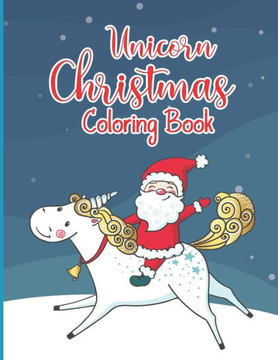 Unicorn Christmas Coloring Book: Christmas Coloring Book for Toddlers: 50 Christmas Pages to Color Including Santa, Christmas Trees, Reindeer, Snowman