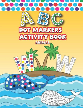 Dot Markers Activity Book ABC Animals: Easy Guided BIG DOTS ABC Alphabet Dot Coloring Book For Toddlers Preschool Kindergarten Activities Learn Letter