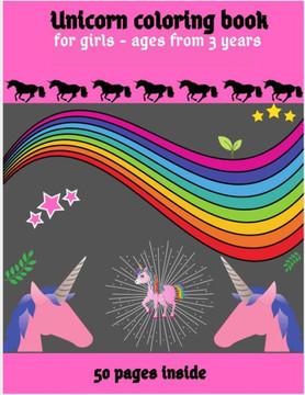 Unicorn coloring book for girls - ages from 3 years 50 pages inside: Kids drawing book / Unicorn coloring book for children/ A page to draw and anothe