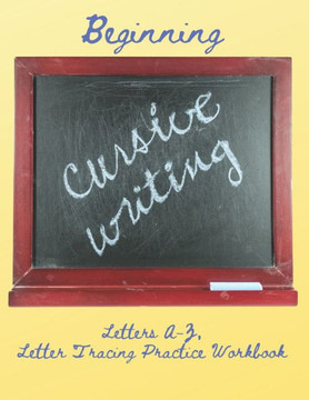 Beginning Cursive Writing, Letters A-Z: Letter Tracing Practice Workbook, Upper and Lowercase Alphabet