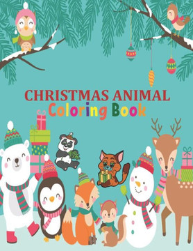 Christmas Animal Coloring Book: coloring book perfect gift idea for Christmas animal lover men, women, girls, boys, kids, family and friends.