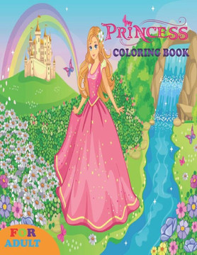 princess coloring book for adult: coloring book perfect gift idea for princess lover girls, women and friends