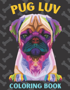 Pug Luv Coloring Book: Best Pug coloring book for kids ages 2-4, ages 3-5, ages 4-8