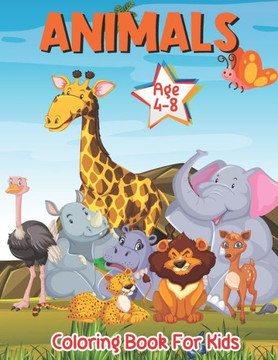 Animals Coloring book for Kids Age 4-8: Cute and Lovable Animals from Forests, Jungles, Dinosaurs and Farms for Kids and Toddlers A Coloring Book Feat
