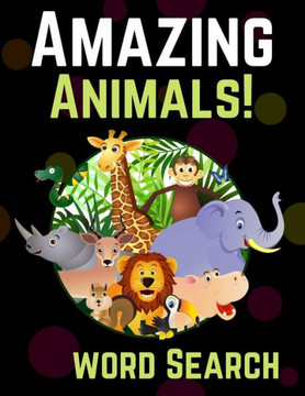 Amazing Animals! Word Search: Large Print Word Search Puzzles for Adults and Kids (Word Search Puzzle Books for Seniors)