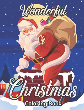 Wonderful Christmas Coloring Book: An Adult Coloring Book Featuring A Beautiful Collection of Festive and Fun Christmas Designs