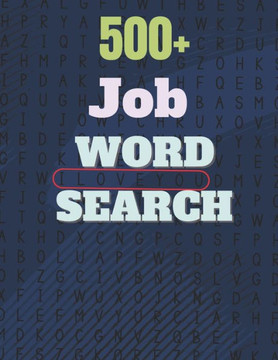 500 Job Word Search: A Word Search Job Word Find Puzzles Books Great for improving Persistence and Problem Solving Skills and Critical Thin