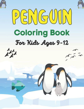 PENGUIN Coloring Book For Kids Ages 9-12: Super Fun Seabirds Penguins Coloring Book for Kids (Cute gifts for children's)