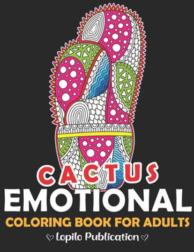 Cactus Emotional Coloring Book For Adults: Relaxing Stress Relieving Coloring Book for Cactus Lovers - Succulents Coloring Book With Emotions, Flowers