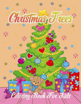 Christmas Trees Coloring Book For Kids: Big Christmas Coloring Book New Year Magical Christmas Trees for A Creative and Festive Christmas