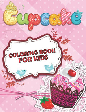 Cupcake Coloring Book For Kids: Cute Coloring Pages for Kids With Sweet Cupcakes (Volume 2)