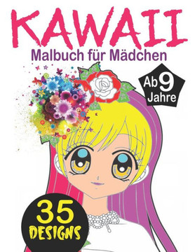 Kawaii Malbuch für Mädchen ab 9 Jahre: Ein super süßes Malbuch für Mädchen, Teens und Tweens (Kawaii, Manga und Anime) Malbuch Teenager Mädchen, Manga