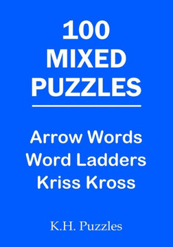 100 Mixed Puzzles: Arrow Words, Word Ladders, Kriss Kross