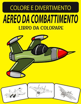 Aereo Da Combattimento Libro Da Colorare: Libro da colorare per aerei da combattimento con disegni unici ed edizione ampliata per adulti
