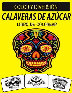 Calaveras de Azúcar Libro de Colorear: Un excelente libro para colorear de calaveras de azúcar para adultos, incluido el esqueleto de azúcar