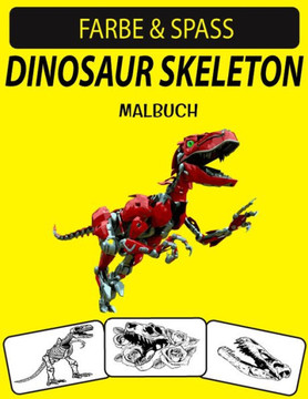 Dinosaur Skeleton Malbuch: Ein ausgezeichnetes Dinosaurier-Skelett-Malbuch für Kleinkinder, Kinder im Vorschulalter und Kinder im Alter von 4 bis