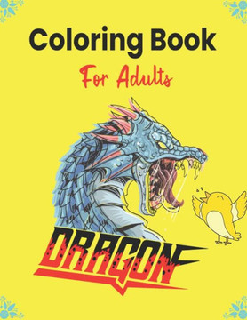 DRAGON Coloring Book For Adults: An Adult Coloring Book with Cool Fantasy Dragons Design and Patterns For Stress Relief & Relaxation! (Beautiful gifts