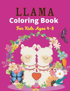 LLAMA Coloring Book For Kids Ages 4-8: Cute & Fun Llama Coloring Book for Kids, Boys, & Toddlers
