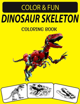 Dinosaur Skeleton Coloring Book: An Excellent Dinosaur Skeleton Coloring Book for Toddlers, Preschoolers and Kids Ages 4-8
