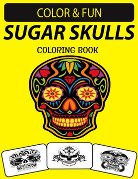 Sugar Skulls Coloring Book: An Excellent Sugar Skulls Coloring Book for Adults Including Sugar Skeleton