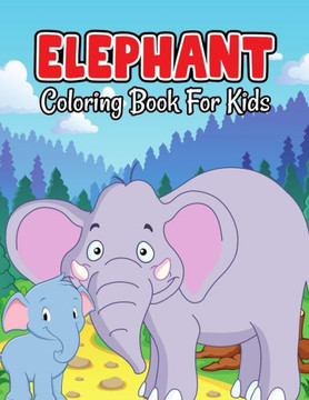 Elephant Coloring Book for Kids: Cute and Unique Coloring Activity Book for Beginner, Toddler, Preschooler & Kids Ages 4-8