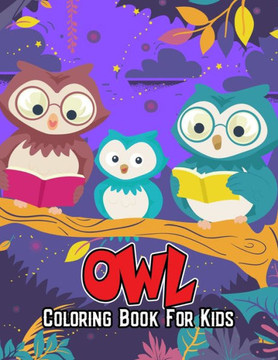 Owl Coloring Book for Kids: Cute, Fun and Unique Coloring Activity Book for Beginner, Toddler, Preschooler & Kids Ages 4-8