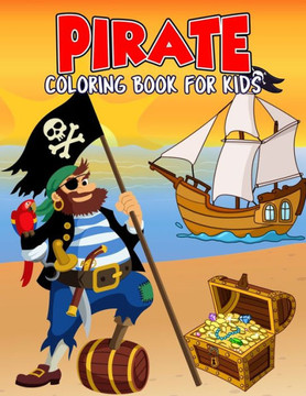 Pirate Coloring Book for Kids: Creative, Fun and Unique Coloring Activity Book for Beginner, Toddler, Preschooler & Kids Ages 4-8